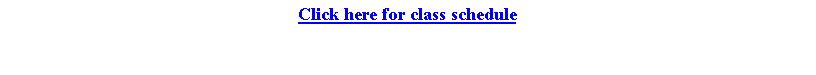 Text Box: Click here for class schedule
