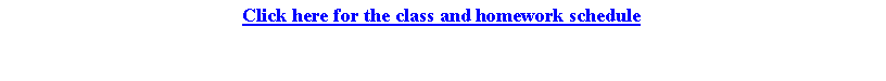 Text Box: Click here for the class and homework schedule
